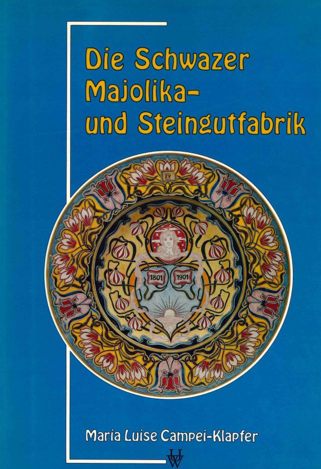 Die Schwazer Majolika- und Steingutfabrik 1802–1938
