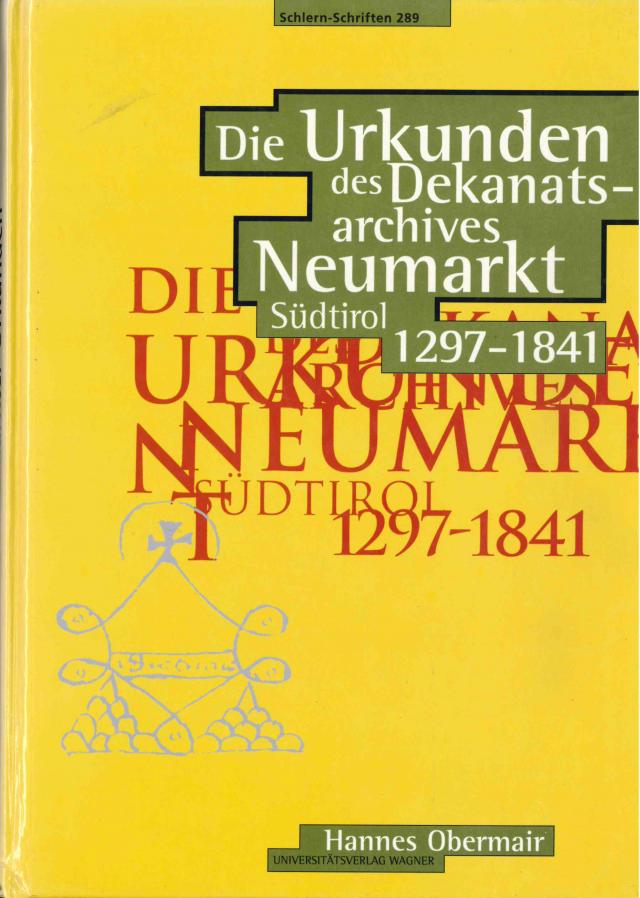 Die Urkunden des Dekanatsarchives Neumarkt (Südtirol) 1297-1841