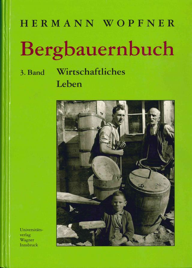 Bergbauernbuch. Von Arbeit und Leben des Tiroler Bergbauern. Band 3: Wirtschaftliches Leben