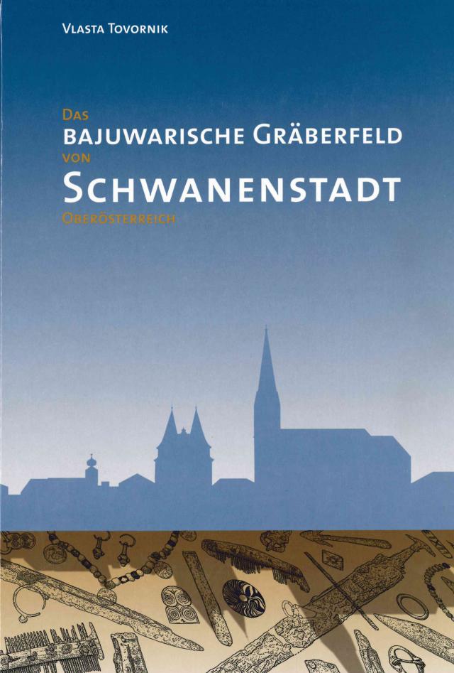 Das bajuwarische Gräberfeld von Schwanenstadt, Oberösterreich