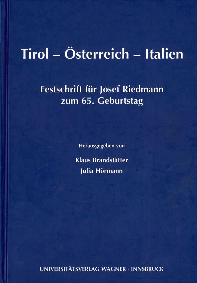 Tirol - Österreich - Italien. Festschrift für Josef Riedmann zum 65. Geburtstag