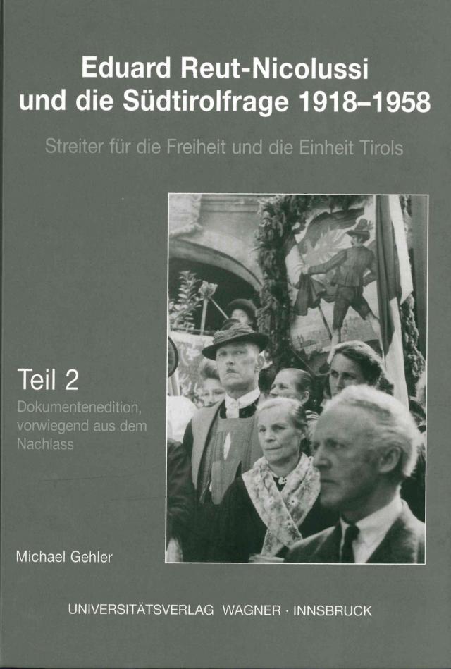 Eduard Reut-Nicolussi und die Südtirolfrage 1918-1958. Streiter für die Freiheit und die Einheit Tirols