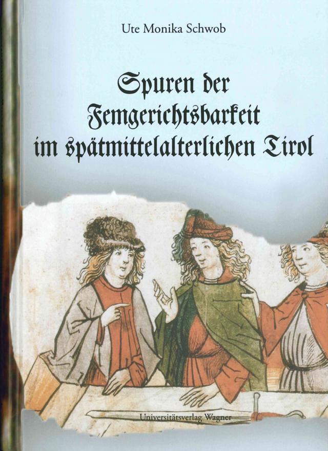 Spuren der Femgerichtsbarkeit im spätmittelalterlichen Tirol