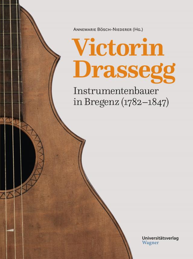 Victorin Drassegg, Instrumentenbauer in Bregenz (1782–1847)
