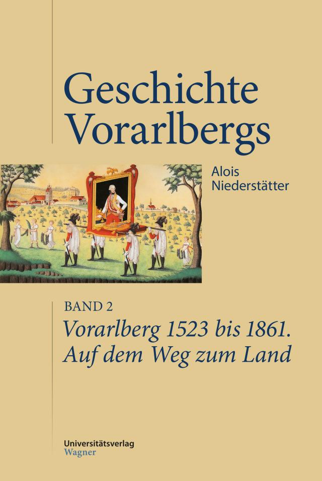 Vorarlberg 1523 bis 1861. Auf dem Weg zum Land