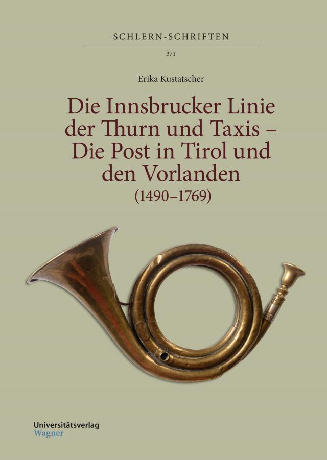 Die Innsbrucker Linie der Thurn und Taxis – Die Post in Tirol und den Vorlanden (1490–1769)
