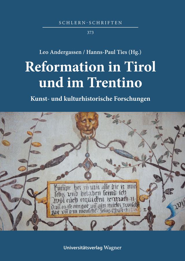 Reformation in Tirol und im Trentino. Kunst- und kulturhistorische Forschungen / Riforma protestante in Tirolo e in Trentino. Studi di storia dell’arte e di storia culturale