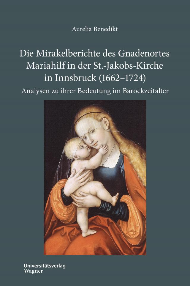 Die Mirakelberichte des Gnadenortes Mariahilf in der St.-Jakobs-Kirche in Innsbruck (1662–1724)