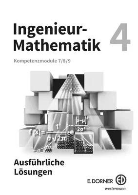 Ingenieur-Mathematik 4, Ausführliche Lösungen Kompetenzmodule 7, 8 und 9.
