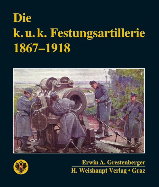 Die k. u. k. Festungsartillerie 1867–1918