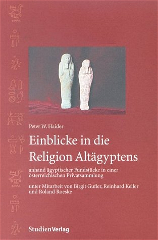 Einblicke in die Religion Altägyptens anhand ägyptischer Fundstücke in einer österreichischen Privatsammlung
