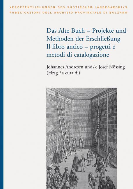 Das Alte Buch - Projekt und Methoden der Erschließung/Il libro antico - progetti e metodi di catalogazione