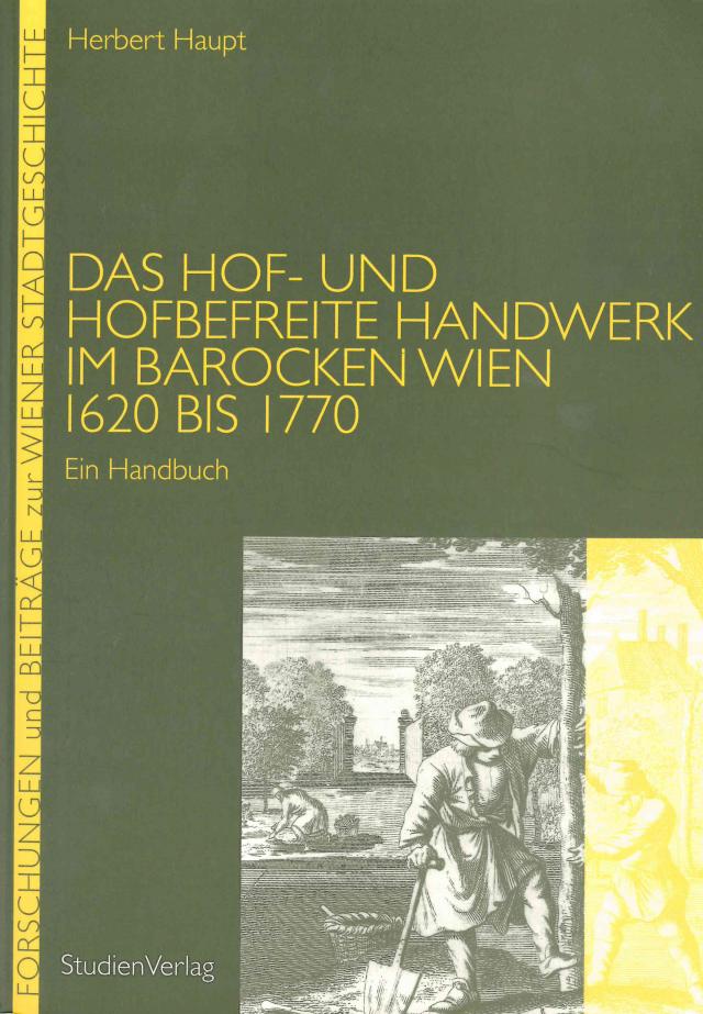 Das Hof- und hofbefreite Handwerk im barocken Wien 1620 bis 1770