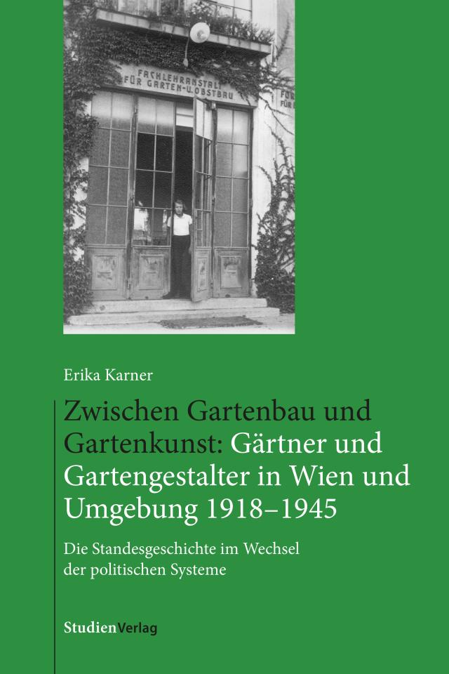 Zwischen Gartenbau und Gartenkunst: Gärtner und Gartengestalter in Wien und Umgebung 1918-1945