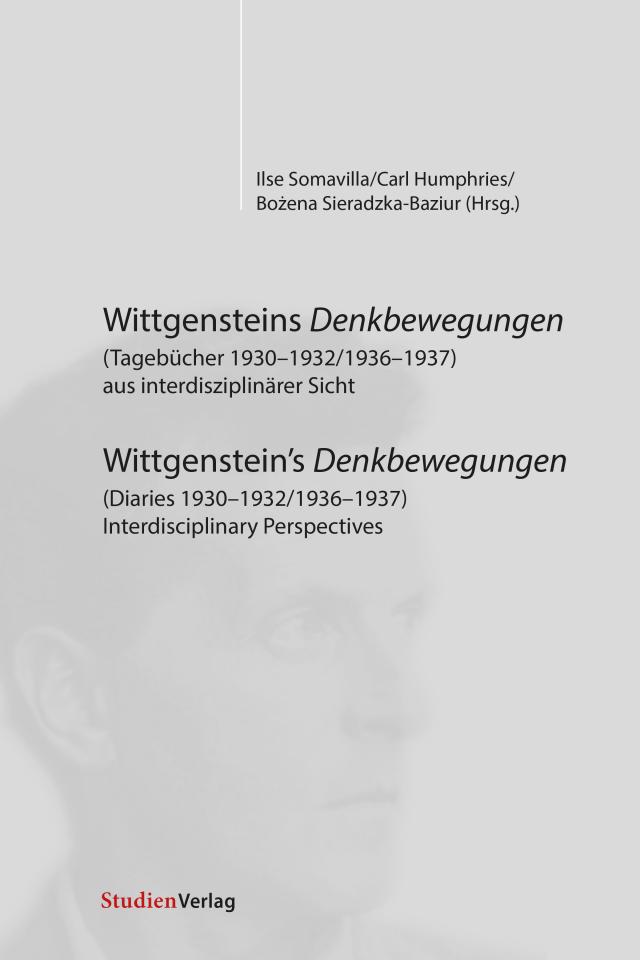 Wittgensteins Denkbewegungen (Tagebücher 1930-1932/1936-1937) aus interdisziplinärer Sicht