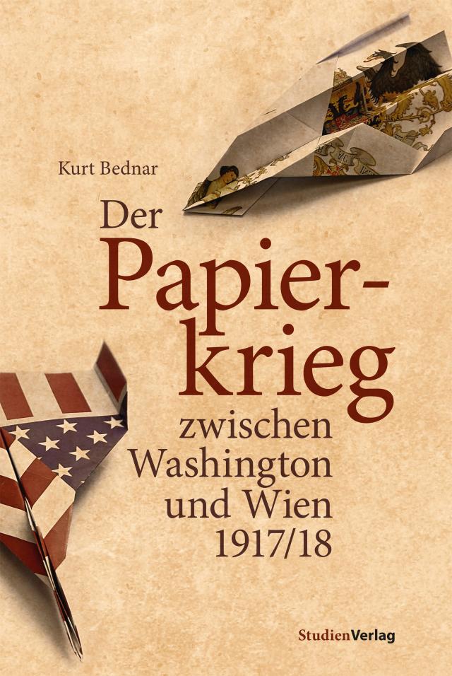 Der Papierkrieg zwischen Washington und Wien 1917/18 Gebunden.