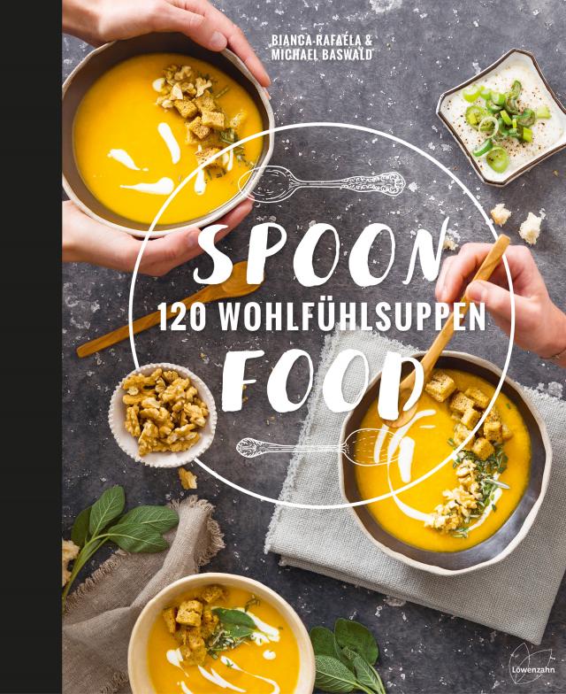 Spoon Food. 120 Wohlfühlsuppen