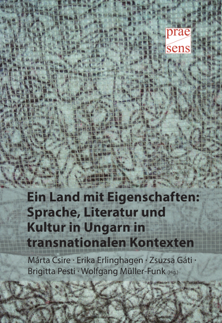 Ein Land mit Eigenschaften: Sprache, Literatur und Kultur in Ungarn in transnationalen Kontexten