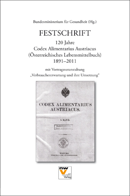 Festschrift 120 Jahre Codex Alimentarius Austriacus (Österreichisches Lebensmittelbuch) 1891-2011 mit Vortragsveranstaltung 