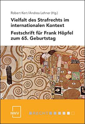 Vielfalt des Strafrechts im internationalen Kontext. Festschrift für Frank Höpfel zum 65. Geburtstag.