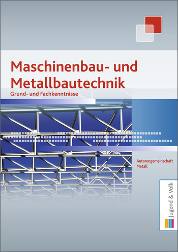 Maschinenbau- und Metallbautechnik. Grund- und Fachkenntnisse