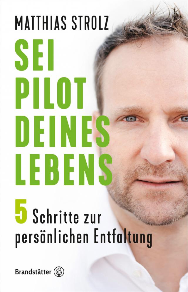 Sei Pilot deines Lebens In 5 Schritten zur persönlichen Entfaltung. Gebunden.