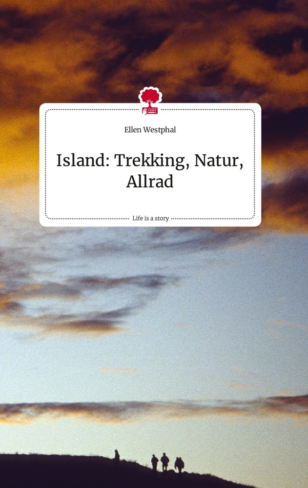 Island: Trekking, Natur, Allrad. Life is a Story - story.one