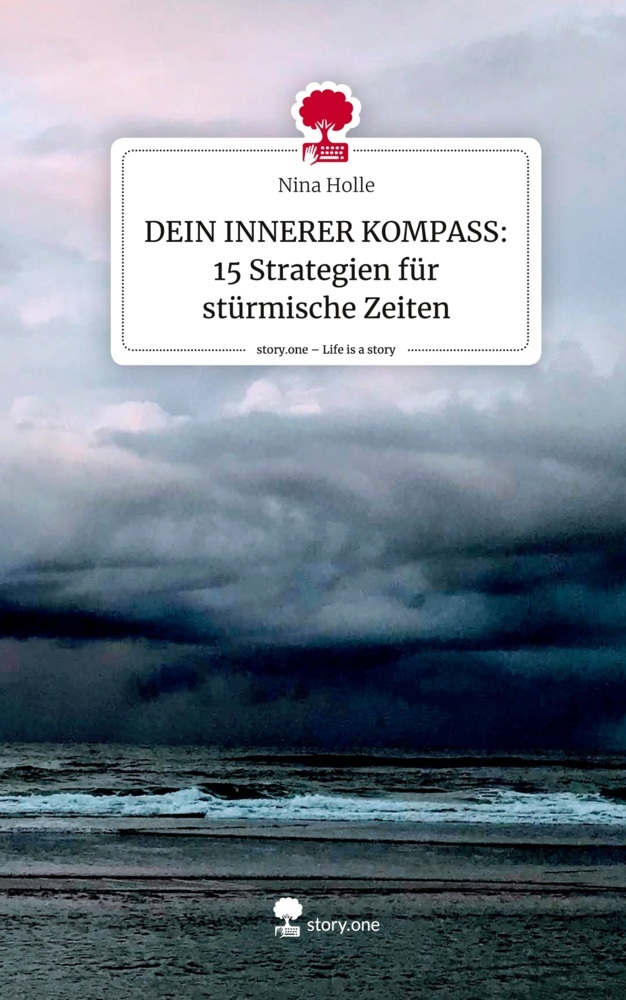 DEIN INNERER KOMPASS: 15 Strategien für stürmische Zeiten. Life is a Story - story.one