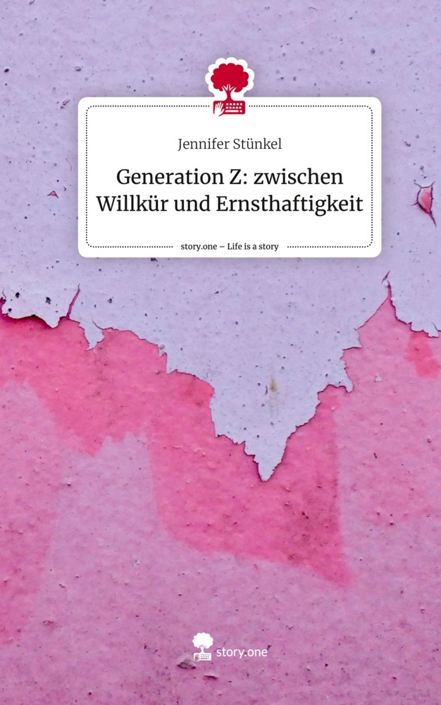 Generation Z: zwischen Willkür und Ernsthaftigkeit. Life is a Story - story.one