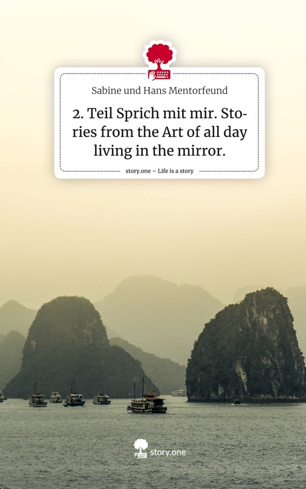 2. Teil Sprich mit mir. Stories from the Art of all day living in the mirror.. Life is a Story - story.one