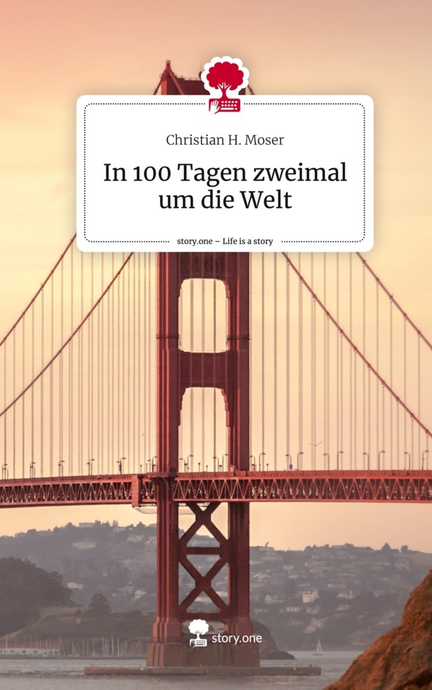 In 100 Tagen zweimal um die Welt. Life is a Story - story.one