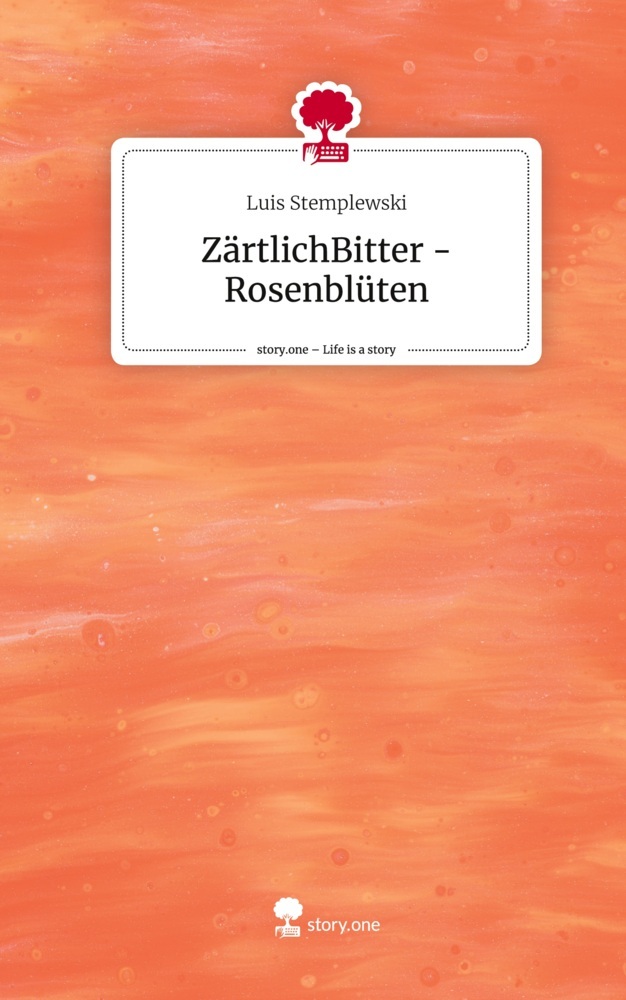 ZärtlichBitter -Rosenblüten. Life is a Story - story.one