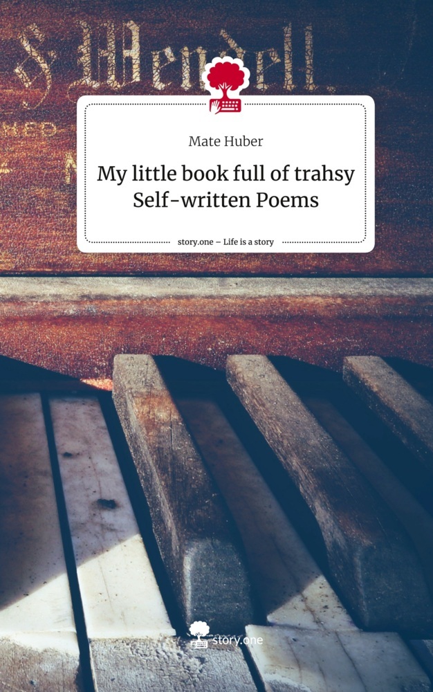 My little book full of trahsy Self-written Poems. Life is a Story - story.one