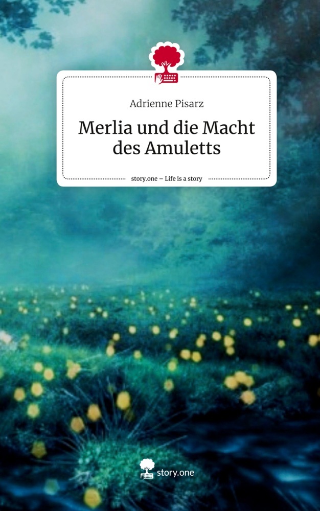 Merlia und die Macht des Amuletts. Life is a Story - story.one