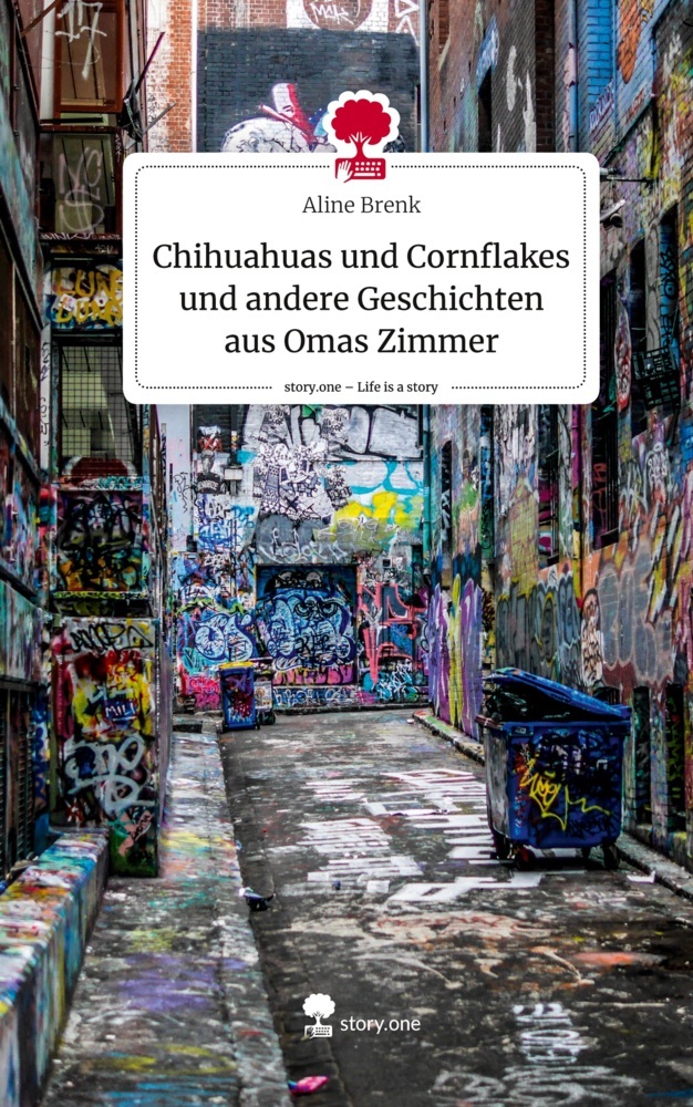 Chihuahuas und Cornflakes und andere Geschichten aus Omas Zimmer. Life is a Story - story.one