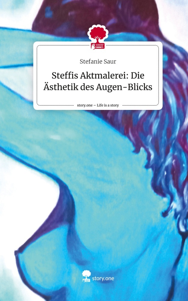 Steffis Aktmalerei: Die Ästhetik des Augen-Blicks. Life is a Story - story.one