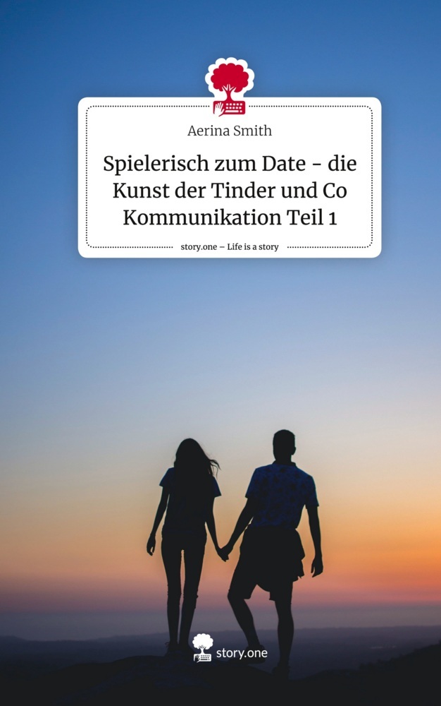 Spielerisch zum Date - die Kunst der Tinder und Co Kommunikation Teil 1. Life is a Story - story.one