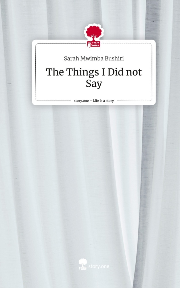 The Things I Did not Say. Life is a Story - story.one