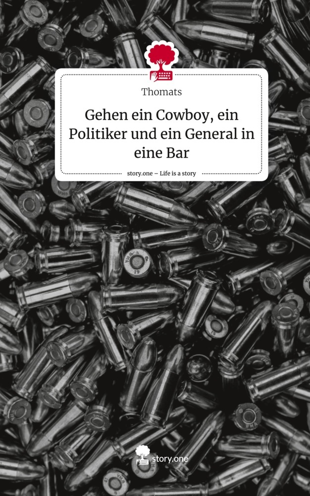 Gehen ein Cowboy, ein Politiker und ein General in eine Bar. Life is a Story - story.one