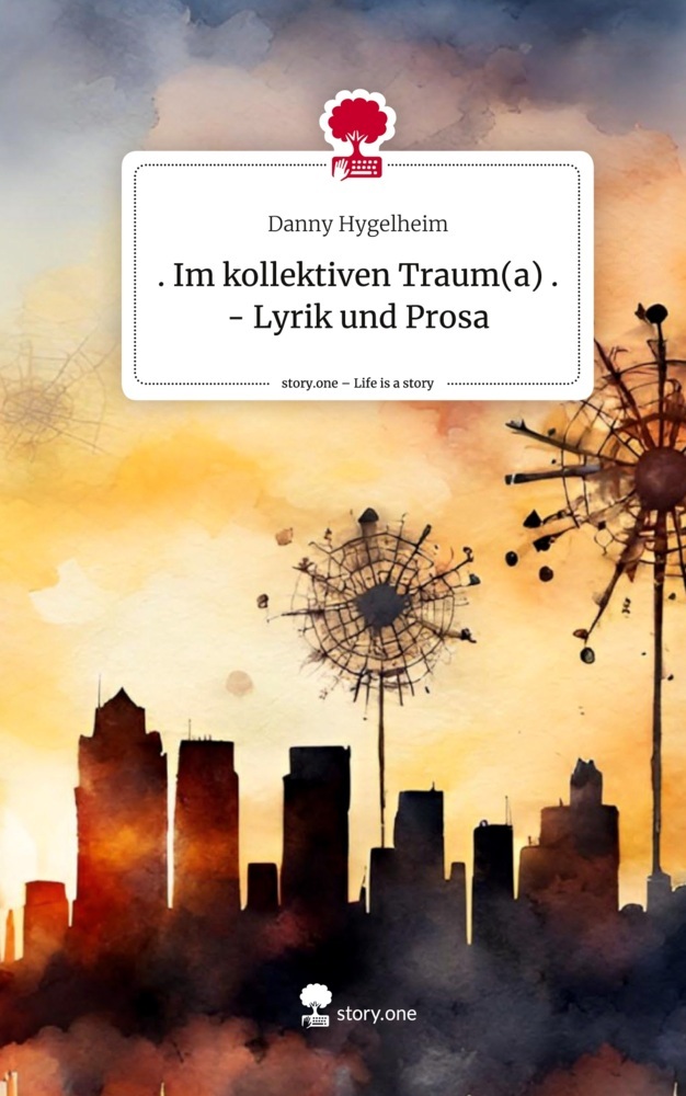 . Im kollektiven Traum(a) . - Lyrik und Prosa. Life is a Story - story.one