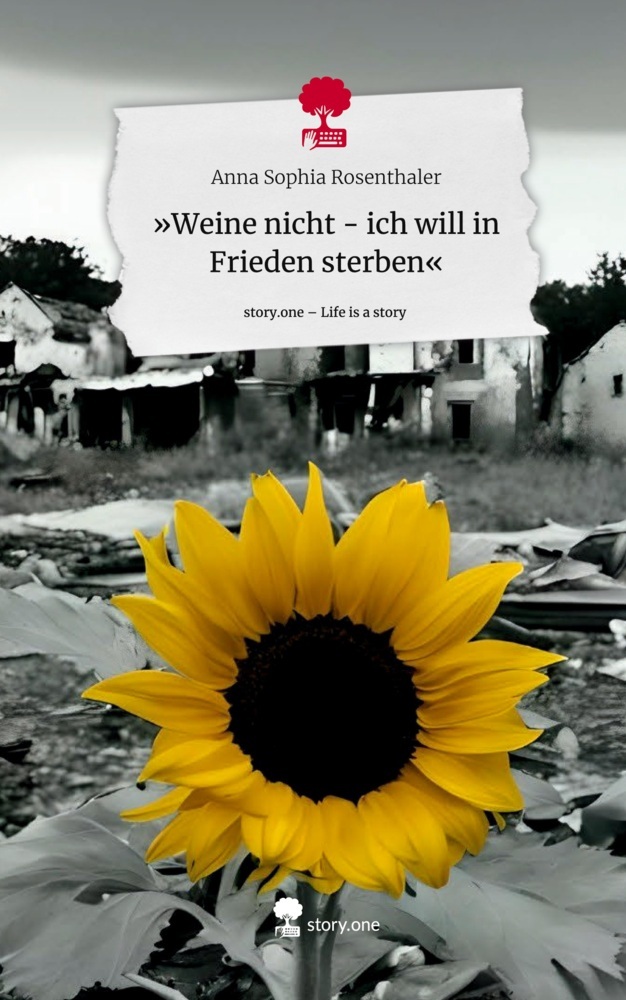 »Weine nicht - ich will in Frieden sterben«. Life is a Story - story.one
