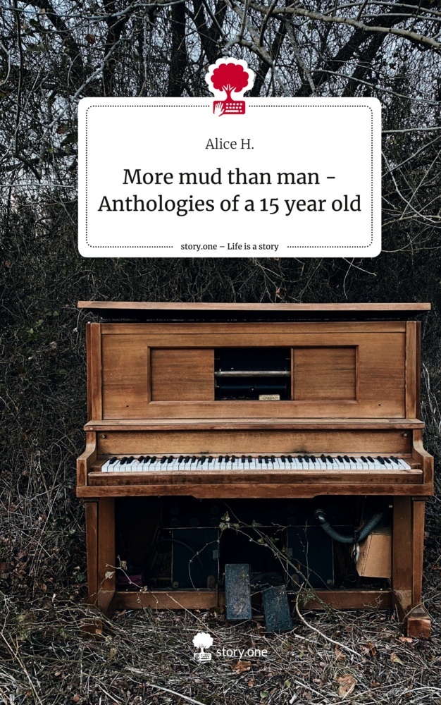 More mud than man   -  Anthologies of a 15 year old. Life is a Story - story.one