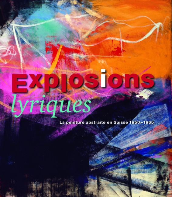 Explosions lyriques- La peinture abstraite en Suisse 1950 - 1965