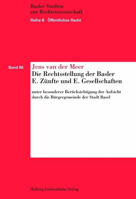 Die Rechtsstellung der Basler E. Zünfte und E. Gesellschaften unter besonderer Berücksichtigung der Aufsicht durch die Bürgergemeinde der Stadt Basel