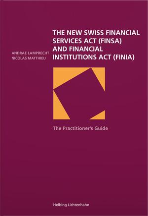 The Practitioner's Guide to the new Swiss Financial Services Act and Financial Institutions Act
