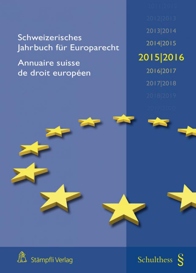 Schweizerisches Jahrbuch für Europarecht 2015/2016 / Annuaire suisse de droit européen 2015/2016