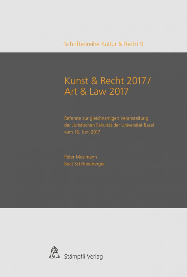 Kunst & Recht 2017 / Art & Law 2017 - Referate zur gleichnamigen Veranstaltung der Juristischen Fakultät der Universität Basel vom 16. Juni 2017
