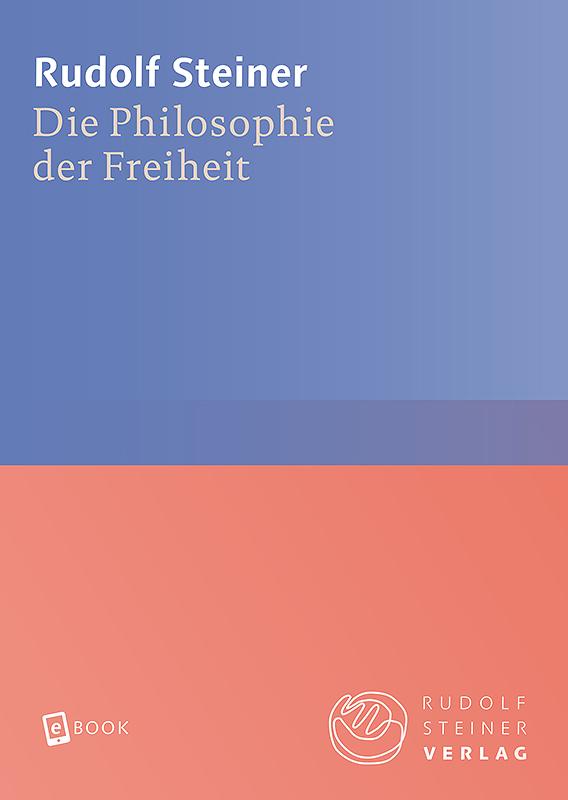 Die Philosophie der Freiheit Rudolf Steiner Gesamtausgabe  