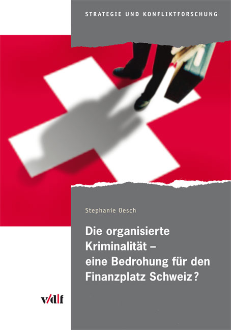 Die organisierte Kriminalität - eine Bedrohung für den Finanzplatz Schweiz? Strategie und Konfliktforschung  