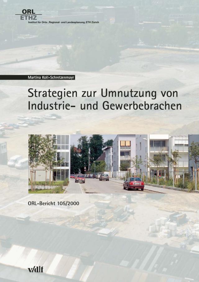 Strategien zur Umnutzung von Industrie- und Gewerbebrachen (ORL-Bericht 105/2000)